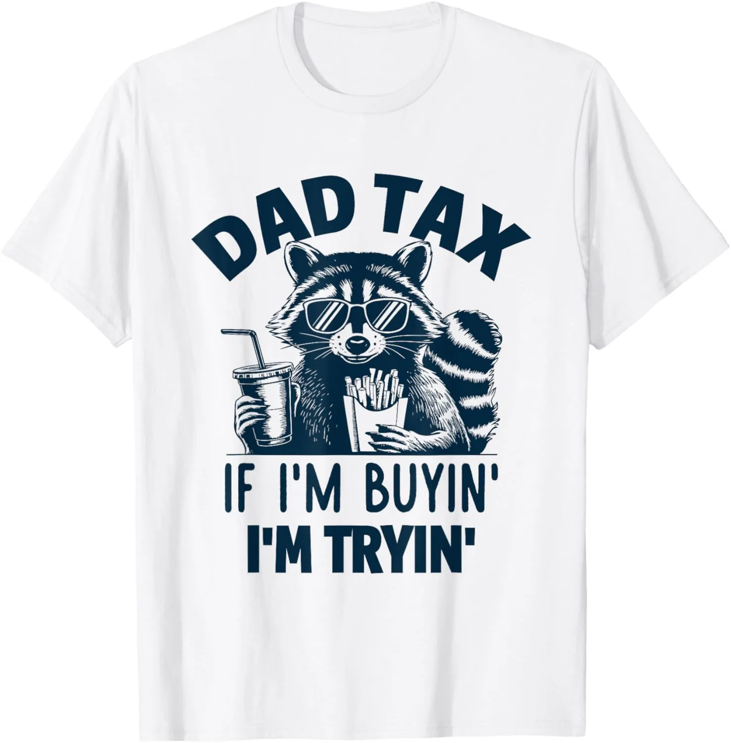 Dad Tax If I'm Buyin I'm Tryin Funny Father's Day Dad Joke T-Shirt