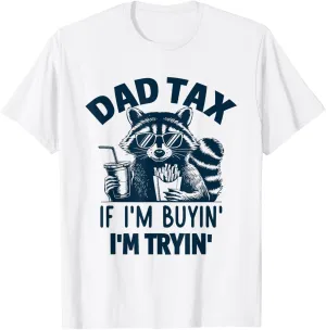 Dad Tax If I'm Buyin I'm Tryin Funny Father's Day Dad Joke T-Shirt