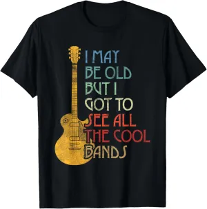 I May Be Old But I Got To See All The Cool Bands Retro T-Shirt