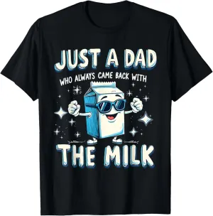 Just a Dad Who Just Came Back with Milk Funny Dad Jokes T-Shirt